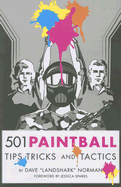 501 Paintball Tips, Tricks, and Tactics - Norman, Dave "Landshark", and Sparks, Jessica (Foreword by)