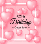 50th Birthday Guest Book: Keepsake Gift for Men and Women Turning 50 - Hardback with Funny Pink Balloon Hearts Themed Decorations & Supplies, Personalized Wishes, Sign-in, Gift Log, Photo Pages