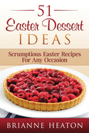 51 Easter Dessert Ideas: Scrumptious Easter Recipes for Any Occasion