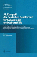 51. Kongress Der Deutschen Gesellschaft Fur Gynakologie Und Geburtshilfe: Gynakologie Und Gynakologische Onkologie, Geburtshilfe, Perinatologie Und Pranatale Diagnostik, Gynakologische Endokrinologie Und Reproduktionsmedizin