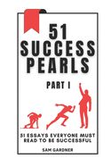 51 Success Pearls: 51 Essays Everyone Must Read to Be Successful