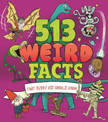 513 Weird Facts That Every Kid Should Know - Canavan, Thomas, and Powell, Marc, and Rooney, Anne, and Potter, William
