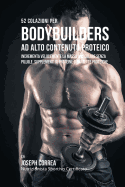 52 Colazioni Per Bodybuilder Ad Alto Contenuto Proteico: Incrementa Velocemente La Massa Muscolare Senza Pillole, Supplementi Di Proteine O Barrette Proteiche