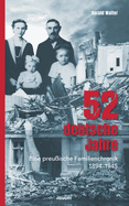 52 deutsche Jahre: Eine preu?ische Familienchronik 1894-1945