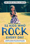 52 Kids Who R.O.C.K. Every Day: Inspiring Stories from Young People Who Radiate Outrageous Compassion & Kindness