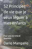 52 Principes de vie que je veux l?guer ? mes enfants: Pour une vie riche et ?panouie