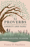 52 Proverbs to Build Resilience against Anxiety and Panic: An Experience in Irish Holistic Wisdom