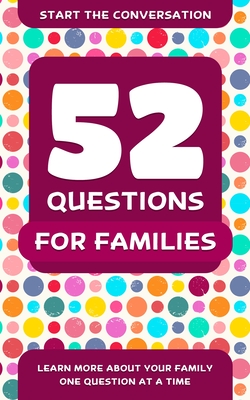 52 Questions for Families: Learn More about Your Family One Question at a Time - Hellstrom, Travis