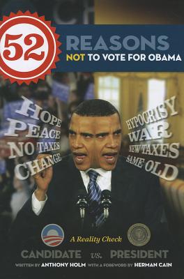 52 Reasons Not to Vote for Obama - Holm, Anthony, and Cain, Herman (Foreword by)