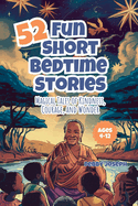 52 Short Bedtime Stories of Kindness, Courage, and Wonder: African Fairy Tales and Five-Minute Fables for Kids Ages 4-12 An Adventurous Bedtime Story Book and Fairy Tales Collection for Peaceful Nights