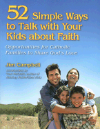 52 Simple Ways to Talk with Your Kids about Faith: Opportunities for Catholic Families to Share God's Love - Campbell, James P, Ma, Dmin