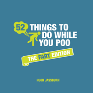 52 Things to Do While You Poo: The Fart Edition: Poop Puzzles, Hilarious Activities and Toot Trivia to Keep You Occupied: A Funny Bathroom Activity Book