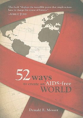 52 Ways to Create an AIDS-Free World - Messer, Donald E