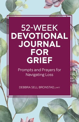 52-Week Devotional Journal for Grief: Prompts and Prayers for Navigating Loss - Bronstad, Debbra Sell