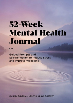 52-Week Mental Health Journal: Guided Prompts and Self-Reflection to Reduce Stress and Improve Wellbeing - Catchings, Cynthia