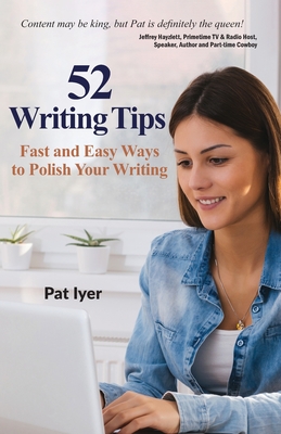52 Writing Tips: Fast and Easy Ways to Polish Your Writing - Iyer, Patricia W