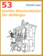 53 Leichte Klavierstucke Fur Anfanger: Aus Dem 5. Band Der Reihe Musica Ludica Ausgewahlt.