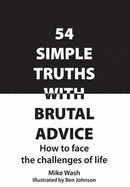 54 Simple Truths with Brutal Advice: How to Face the Challenges of Life