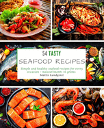 54 Tasty Seafood Recipes: Simple and Healthy Seafood Recipes for Every Occasion - Measurements in Grams
