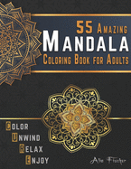 55 Amazing Mandala Coloring Book for Adults. Color, Unwind, Relax & Enjoy: Stress Relieving Mandala Coloring Pages for Adults Relaxation