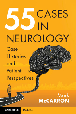 55 Cases in Neurology: Case Histories and Patient Perspectives - McCarron, Mark