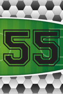 55 Journal: A Soccer Jersey Number #55 Fifty Five Sports Notebook For Writing And Notes: Great Personalized Gift For All Football Players, Coaches, And Fans (Futbol Ball Field Pitch Print)