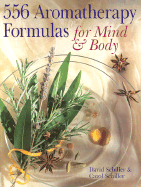 556 Aromatherapy Formulas for Mind & Body - Schiller, David, and Schiller, Carol