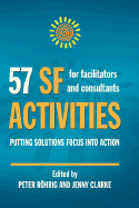 57 SF Activities for Facilitators and Consultants - Rohrig, Peter (Editor), and Clarke, Jenny (Editor)