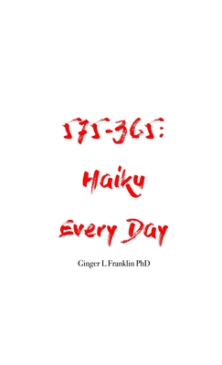 575-365: Haiku Every Day - Franklin, Ginger L, PhD