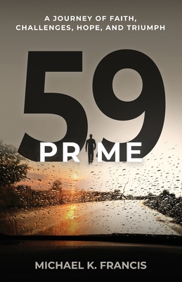 59 Prime: A Journey of Faith, Challenges, Hope, and Triumph - Francis, Michael K, and Cohen, Mel