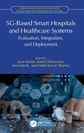5g-Based Smart Hospitals and Healthcare Systems: Evaluation, Integration, and Deployment