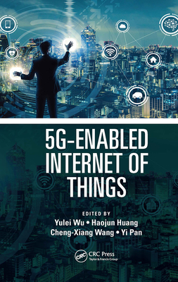 5g-Enabled Internet of Things - Wu, Yulei (Editor), and Huang, Haojun (Editor), and Wang, Cheng-Xiang (Editor)