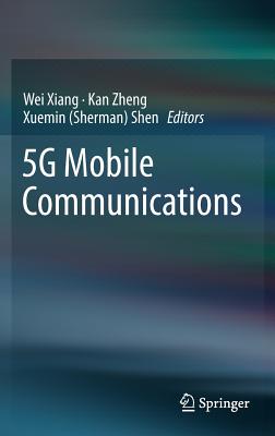 5G Mobile Communications - Xiang, Wei (Editor), and Zheng, Kan (Editor), and Shen, Xuemin (Sherman) (Editor)