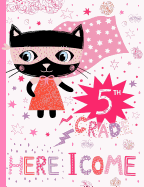 5th Grade Here I Come: Cute Cat Wide Ruled Composition Book for Girls, Back to School Notebook for Kids and Teachers