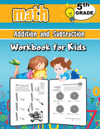5th Grade Math Addition and Subtraction Workbook for Kids: Grade 5 Activity Book, Fifth Grade Math Workbook, Fun Math Books for 5th Grade
