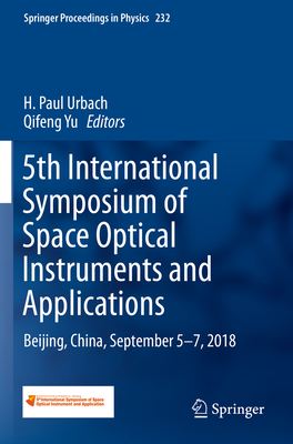 5th International Symposium of Space Optical Instruments and Applications: Beijing, China, September 5-7, 2018 - Urbach, H Paul (Editor), and Yu, Qifeng (Editor)
