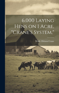 6,000 Laying Hens on 1 Acre, "Crane's System,"