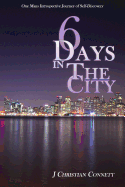 6 Days in The City: One Mans Introspective Journey of Self-Discovery