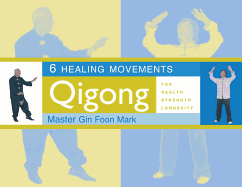 6 Healing Movements: Qigong for Health, Strength & Longevity