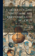 6 Lieder Fur Eine Singstimme Mit Klavierbegleitung, Op. 19