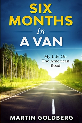 6 Months In A Van: My Life On The American Road - Goldberg, Martin