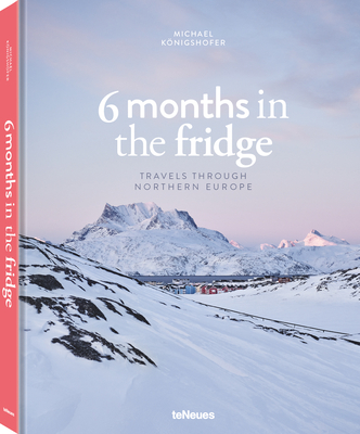 6 Months in the Fridge: Travels Through Northern Europe - Knigshofer, Michael