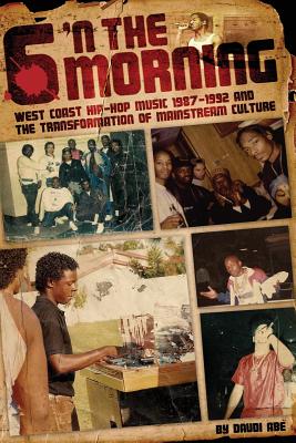 6 N The Morning: West Coast Hip-Hop Music 1987-1992 & the Transformation of Mainstream Culture - Abe, Daudi