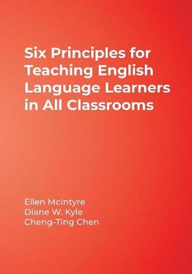 6 Principles for Teaching English Language Learners in All Classrooms - McIntyre, Ellen, Professor, Edd, and Kyle, Diane W, Dr., and Chen, Cheng-Ting