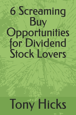 6 Screaming Buy Opportunities for Dividend Stock Lovers - Hicks, Tony