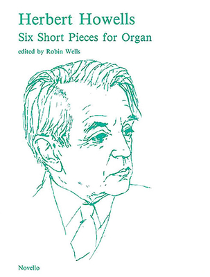 6 Short Pieces for Organ - Howells, Herbert (Composer), and Wells, Robin (Editor)