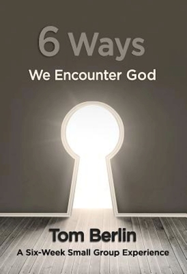 6 Ways We Encounter God Participant Workbook: A Six-Week Small Group Experience - Berlin, Tom