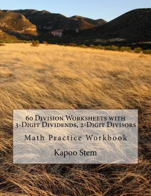 60 Division Worksheets with 3-Digit Dividends, 2-Digit Divisors: Math Practice Workbook - Stem, Kapoo