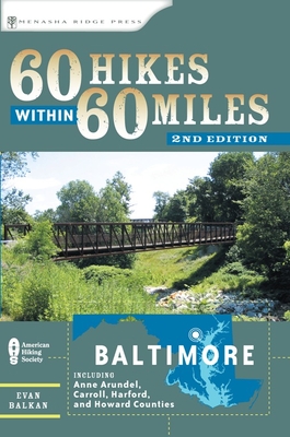 60 Hikes Within 60 Miles: Baltimore: Including Anne Arundel, Carroll, Harford, and Howard Counties - Balkan, Evan L