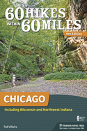 60 Hikes Within 60 Miles: Chicago: Including Wisconsin and Northwest Indiana